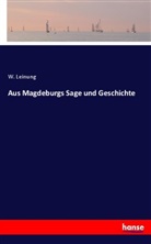 W Leinung, W. Leinung - Aus Magdeburgs Sage und Geschichte