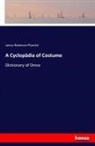 James Robinson Planché - A Cyclopädia of Costume