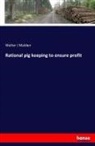 Walter J Malden - Rational pig keeping to ensure profit