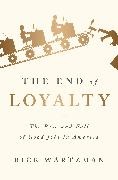 Rick Wartzman - End of Loyalty The Rise and Fall of Good Jobs in America