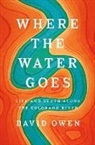 David Owen - Where the Water Goes
