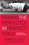 Boris Vujicic, Boris/ Vujicic Vujicic, Nick Vujicic - Raising the Perfectly Imperfect Child