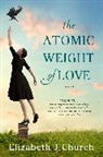 Elizabeth J Church, Elizabeth J. Church - The Atomic Weight of Love