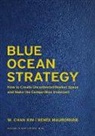 W Cha Kim, W. Chan Kim, Renée Mauborgne, Renee A. Mauborgne, Renée A. Mauborgne - Blue Ocean Strategy, Expanded Edition: How to Create Uncontested Market Space and Make the Competition Irrelevant