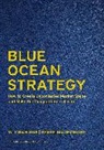 W Cha Kim, W. Chan Kim, Renée Mauborgne, Renee A. Mauborgne, Renée A. Mauborgne - Blue Ocean Strategy, Expanded Edition: How to Create Uncontested Market Space and Make the Competition Irrelevant