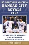 Curt Nelson - So You Think You're a Kansas City Royals Fan?