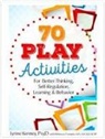 Rebecca Comizio, Lynne Kenney - 70 Play Activities for Better Thinking, Self-Regulation, Learning & Behavior