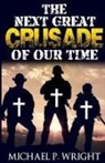 Michael P Wright, Michael P. Wright - The Next Great Crusade of Our Time