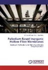 Mohamed Dzahir Mohd Irfan Hatim - Palladium Based Inorganic Hollow Fibre Membranes