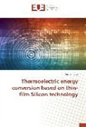 Maciej Haras - Thermoelectric energy conversion based on thin-film Silicon technology