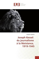 Stéphan Sabathé - Joseph Kessel: du journalisme à la Résistance, 1919-1945