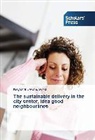 Krzysztof Lewandowski - The sustainable delivery in the city center, idea good neighbourlines