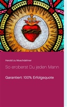 Herold zu Moschdehner, Herold Zu Moschdehner - So eroberst Du jeden Mann
