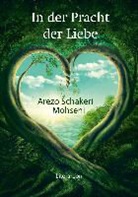 Arezo Schakeri Mohseni - In der Pracht der Liebe