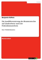 Benjamin Käflein - Die Ausdifferenzierung des Beamtenrechts auf Länderebene nach der Föderalismusreform