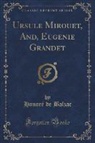 Honoré de Balzac - Ursule Mirouet, And, Eugenie Grandet (Classic Reprint)