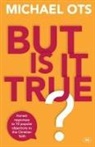 Michael Ots, Michael (Author) Ots - But Is It True?