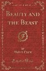 Walter Crane - Beauty and the Beast (Classic Reprint)