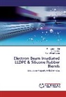 Radhashya Giri, Radhashyam Giri, Golok Bihar Nando, Golok Bihari Nando, Kinsu Naskar, Kinsuk Naskar - Electron Beam Irradiated LLDPE & Silicone Rubber Blends