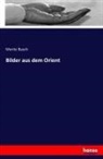 Moritz Busch - Bilder aus dem Orient