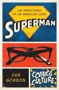 Ian Gordon - Superman - The Persistence of an American Icon