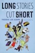 Frederick Luis Aldama, Frederick Luis/ Shua Aldama - Long Stories Cut Short - Fictions from the Borderlands