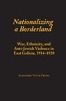 Alexander Victor Prusin - Nationalizing a Borderland