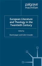 Crowder, Crowder, C. Crowder, Jasper, D Jasper, D. Jasper - European Literature and Theology in the Twentieth Century