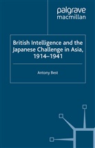 A Best, A. Best - British Intelligence and the Japanese Challenge in Asia, 1914-1941