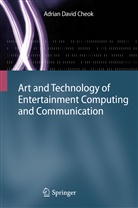 Adrian David Cheok - Art and Technology of Entertainment Computing and Communication