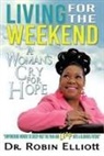 Dr Robin Elliott, Robin Elliott - Living for the Weekend: A Woman's Cry for Hope