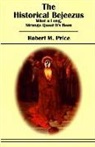 Robert M. Price - The Historical Bejeezus: What a Long, Strange Quest It's Been