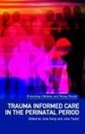 Julia Seng, Julia Taylor Seng, Julie Taylor, Julia Seng, Julie Taylor - Trauma Informed Care in the Perinatal Period
