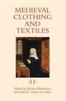 Chyrstel Brandenburgh, Brigitte Haas-Gebhard, Robin Netherton, Britt Nowak-boeck, Gale Owen-Crocker, Gale R. Owen-Crocker... - Medieval Clothing and Textiles 11