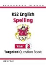 CGP Books, CGP Books, CGP Books, CGP Books - KS2 English Year 3 Spelling Targeted Question Book (with Answers)