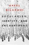 Akeel Bilgrami - Secularism, Identity, and Enchantment
