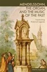 Jurgen Thym, J. Thym, Jurgen Thym, Jürgen Thym, Professor Jurgen (Customer) Thym - Mendelssohn, the Organ, and the Music of the Past
