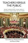 Michael Henderson, Henderson Michael, Paul E. Peterson, Paul E. Henderson Peterson, Peterson Paul E., Martin R. West... - Teachers Versus the Public