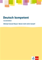 Michael Gerard Bauer, Tommy Greim - deutsch.kompetent - Stundenblätter: deutsch.kompetent. Michael Gerard Bauer: Nennt mich nicht Ismael!