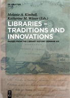 Melanie Kimball, Katherine Wisser, Melani A Kimball, Melanie A Kimball, Melanie Kimball, Melanie A. Kimball... - Libraries - Traditions and Innovations