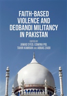 Jawad Pio Syed, Tahir Kamran, Tahir Kamran et al, Edwin Pio, Edwina Pio, Jawad Syed... - Faith-Based Violence and Deobandi Militancy in Pakistan
