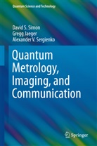 Greg Jaeger, Gregg Jaeger, Alexander Sergienko, Alexander V. Sergienko, David Simon, David S Simon... - Quantum Metrology, Imaging, and Communication
