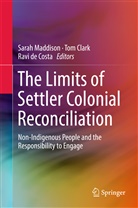 To Clark, Tom Clark, Ravindra de Costa, Ravi de Costa, Ravindra De Costa, Sarah Maddison - The Limits of Settler Colonial Reconciliation