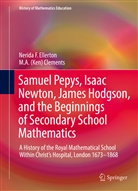 M A (Ken) Clements, M. A. (Ken) Clements, M. A. Ken Clements, McKenzie A. Clements, McKenzie A. K. Clements, Nerida Ellerton... - Samuel Pepys, Isaac Newton, James Hodgson, and the Beginnings of Secondary School Mathematics