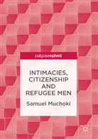 Samuel Muchoki - Intimacies, Citizenship and Refugee Men
