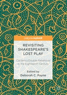 Debora C Payne, Deborah C Payne, Deborah C. Payne - Revisiting Shakespeare's Lost Play