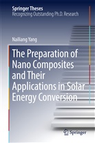 Nailiang Yang - The Preparation of Nano Composites and Their Applications in Solar Energy Conversion