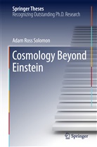 Adam R. Solomon, Adam Ross Solomon - Cosmology Beyond Einstein