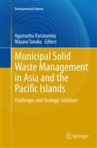 Agamuth Pariatamby, Agamuthu Pariatamby, Tanaka, Tanaka, Masaru Tanaka - Municipal Solid Waste Management in Asia and the Pacific Islands