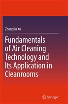 Zhonglin Xu - Fundamentals of Air Cleaning Technology and Its Application in Cleanrooms